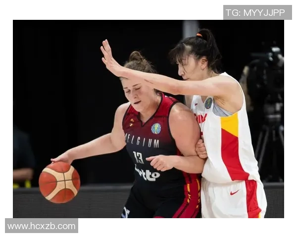 中国女篮与比利时女篮世界杯精彩对决展现巾帼风采与竞技精神